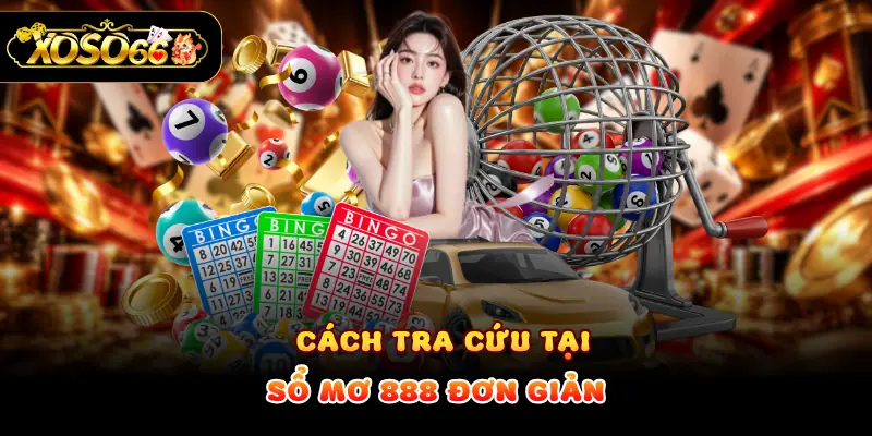 Cách tra cứu tại sổ mơ 888 đơn giản