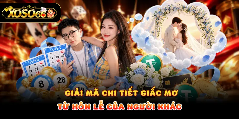 Giải mã chi tiết giấc mơ từ hôn lễ của người khác