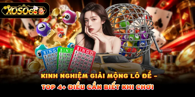 Kinh Nghiệm Giải Mộng Lô Đề - TOP 4+ Điều Cần Biết Khi Chơi