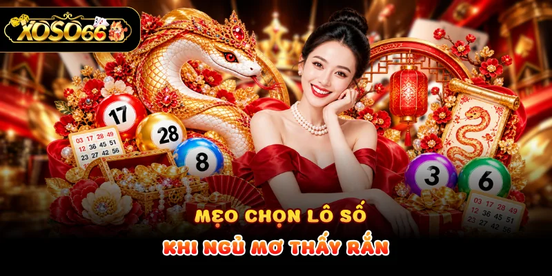Mẹo chọn lô số khi ngủ mơ thấy rắn