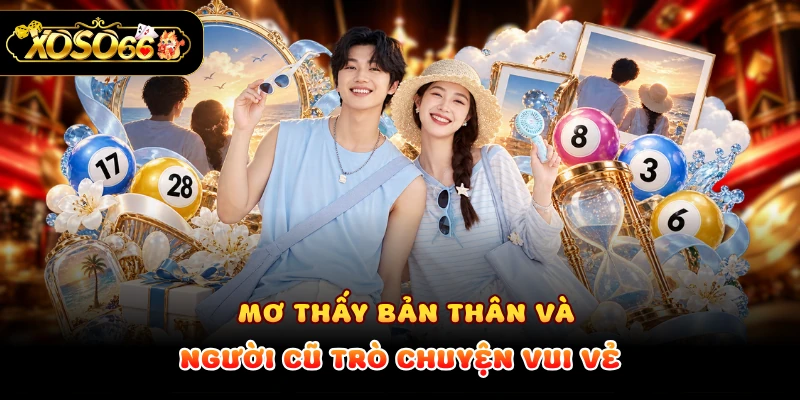 Mơ thấy bản thân và người cũ trò chuyện vui vẻ