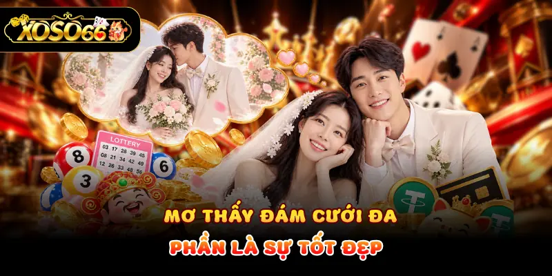 Mơ thấy đám cưới đa phần là sự tốt đẹp