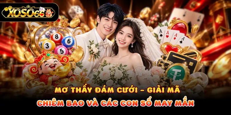 Mơ Thấy Đám Cưới - Giải Mã Chiêm Bao Và Các Con Số May Mắn