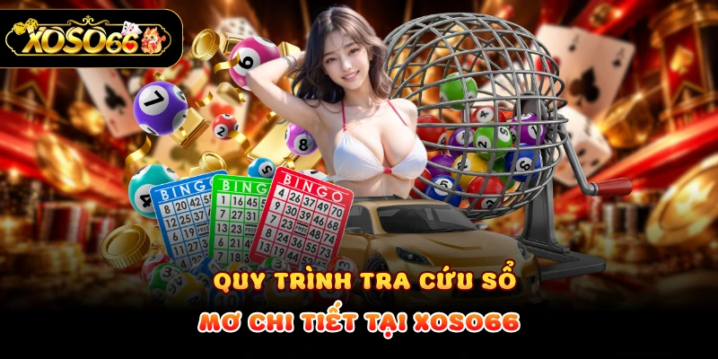Quy trình tra cứu sổ mơ chi tiết tại XOSO66
