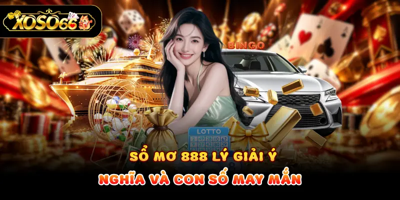 Sổ mơ 888 lý giải ý nghĩa và con số may mắn