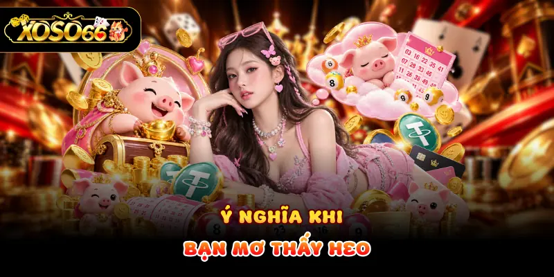 Ý nghĩa khi bạn mơ thấy heo